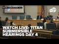 WATCH LIVE: Titan Submersible Hearings Day 4