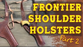 Frontier Shoulder Holsters, part 2
