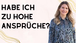 Habe ich zu hohe Ansprüche? | Habe ich zu hohe Erwartungen an einen Partner?