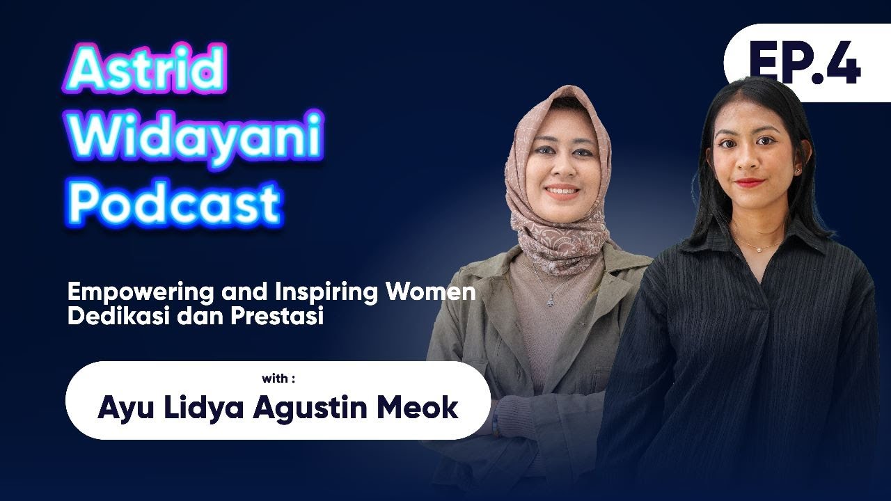 Astrid Widayani Podcast EP. 4 Inspiring And Empowering Woman: Prestasi ...