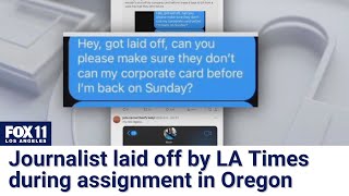 Former LA Times journalist claims they got laid off mid-assignment, may need own card to fly home