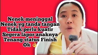 Nenek meninggal dan nenek yg tanda tangan tidak perlu kuatir status finish ok