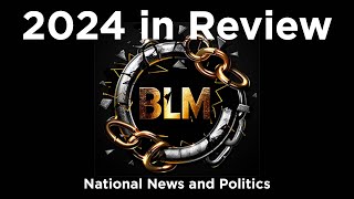 BLM 2024 Year In Review: National News \u0026 Politics