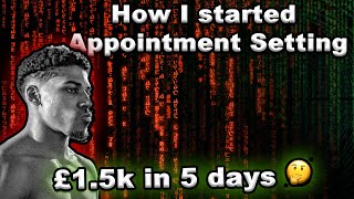 How Appointment Setting Got Me To £1,500 in 5 DAYS!!