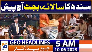 Geo News Headlines 5 AM | Sindh to present budget today | 10th June 2023