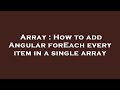 Array : How to add Angular forEach every item in a single array