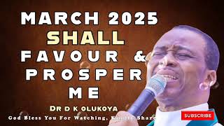 MARCH 2025 SHALL FAVOUR AND PROSPER ME ||  DR D.K OLUKOYA