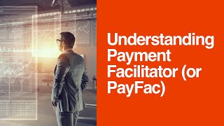 [192] Understanding Payment Facilitator (or PayFac).