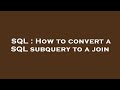 SQL : How to convert a SQL subquery to a join