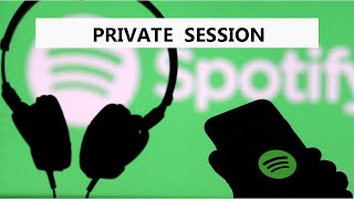 Spotify Private Session | How To Listen To Spotify Anonymously