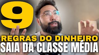 9 REGRAS DO DINHEIRO PARA SAIR DA CLASSE MÉDIA (xô pobreza)