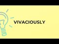 What is the meaning of the word VIVACIOUSLY?