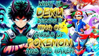 What IF Deku Become A King Of world of Pokemon And Had Harem