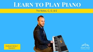 Learn to Play Piano S1 E2: The Notes, C, D, \u0026 E