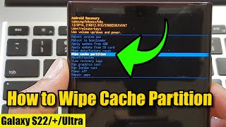 Galaxy S22/S22+/Ultra: How to Wipe Cache Partition
