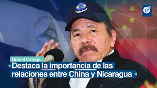 Daniel Ortega destaca importancia de las relaciones entre China y Nicaragua