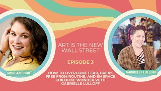 How to Overcome Fear, Break free from Routine, and Embrace Childlike Wonder with Gabrielle Lulloff