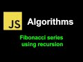 Fibonacci series using recursion | JavaScript Algorithms