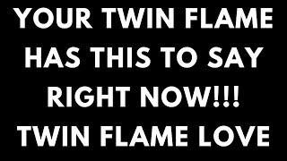 TWIN FLAME LOVE - YOUR TWIN HAS THIS TO SAY RIGHT NOW!!! 🔥🔥