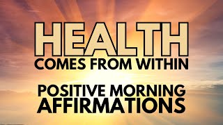 POSITIVE MORNING HEALING AFFIRMATIONS ✨ HEALTH Comes From WITHIN  ✨ (affirmations said once)