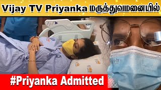 Vijay TV Priyanka -க்கு திடீரென நடந்த விபரீதம் | Priyanka Deshpande admitted in hospital