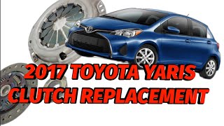 2017 TOYOTA YARIS CLUTCH REPLACMENT