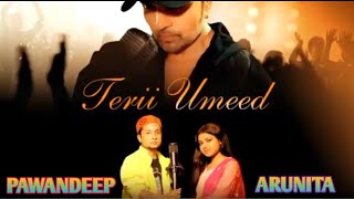 Terii umeed new song 2021| pawandeep And Arunita new song | #hindimelodykesong | himesh ke dil se