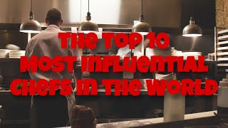 The Top 10 most Influential Chefs in the World