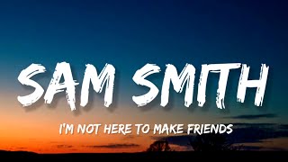 Sam Smith - I'm Not Here To Make Friends (Lyrics)