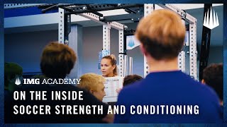 On the Inside: IMG Academy Soccer Strength \u0026 Conditioning