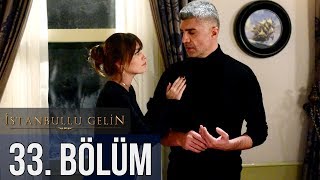 İstanbullu Gelin 33. Bölüm