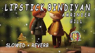 LIPSTICK BINDIYAN - AMRINDER GILL (SLOWED + REVERB) LOFI SONGS #lofimusic