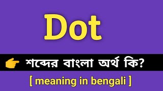 Dot Meaning in Bengali || Dot শব্দের বাংলা অর্থ কি || Bengali Meaning Of Dot