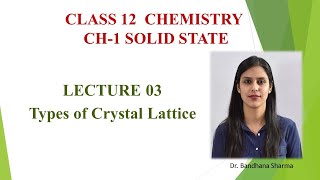 CLASS 12|| CHAPTER 1|| SOLID STATE|| Lecture 03|| Types of Crystal Lattice||
