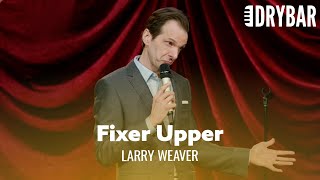 When Your Wife Takes You On As A Fixer Upper. Larry Weaver - Full Special
