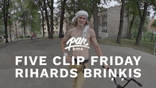 PARBMX / FIVE CLIP FRIDAY / RIHARDS BRINKIS