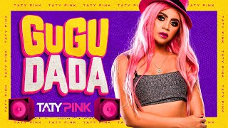 TATY PINK - GUGU DADA