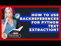 How To Use Backreferences For Python Text Extraction? - Python Code School