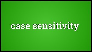 Case sensitivity Meaning
