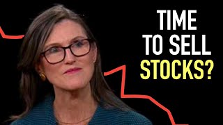 Cathie Wood: Time To Sell Stocks?