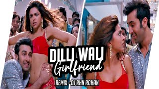 Dillwali Girlfriend | Remix | DJ RHN ROHAN | Bollywood Remix 2021