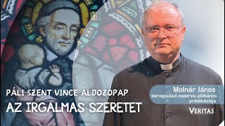 Az irgalmas szeretet. Páli szent Vince áldozópap Molnár János prédikációja