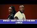 Bwiza - Best Friend ft The Ben (Lyrics video)