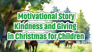 motivational story - Kindness and Giving in Christmas for Children