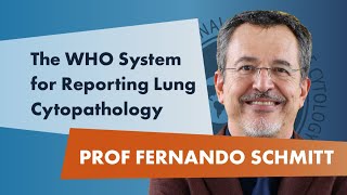 Prof. Dr. Fernando Schmitt: The WHO System for Reporting Lung Cytopathology (2022)