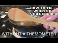 HOW TO TELL WHEN OIL IS HOT ENOUGH WITHOUT A THEMOMETER