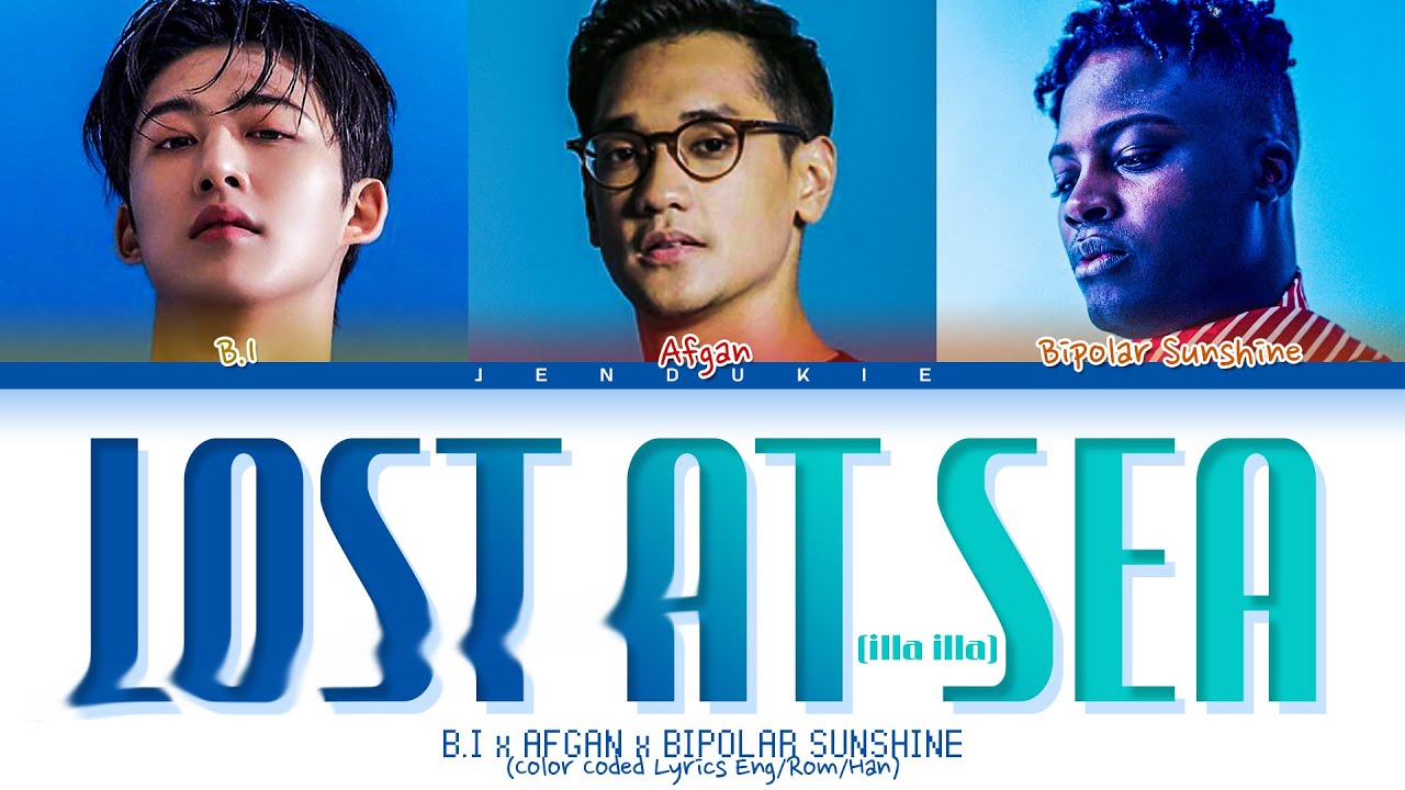 B.I X Afgan X Bipolar Sunshine Lost At Sea (illa Illa) Lyrics (Color ...