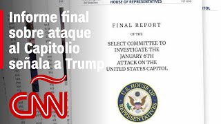 "Trump es el único responsable": dice comisión que investigó el ataque al Capitolio en informe final