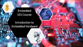 Embedded 101 Course: Introduction to Embedded Hardware