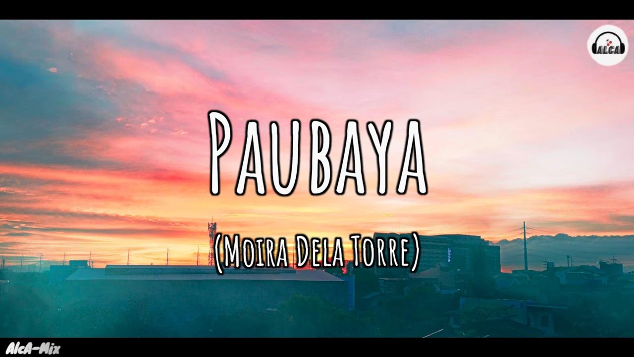 Moira Dela Torre - Paubaya (Lyrics) - YouTube